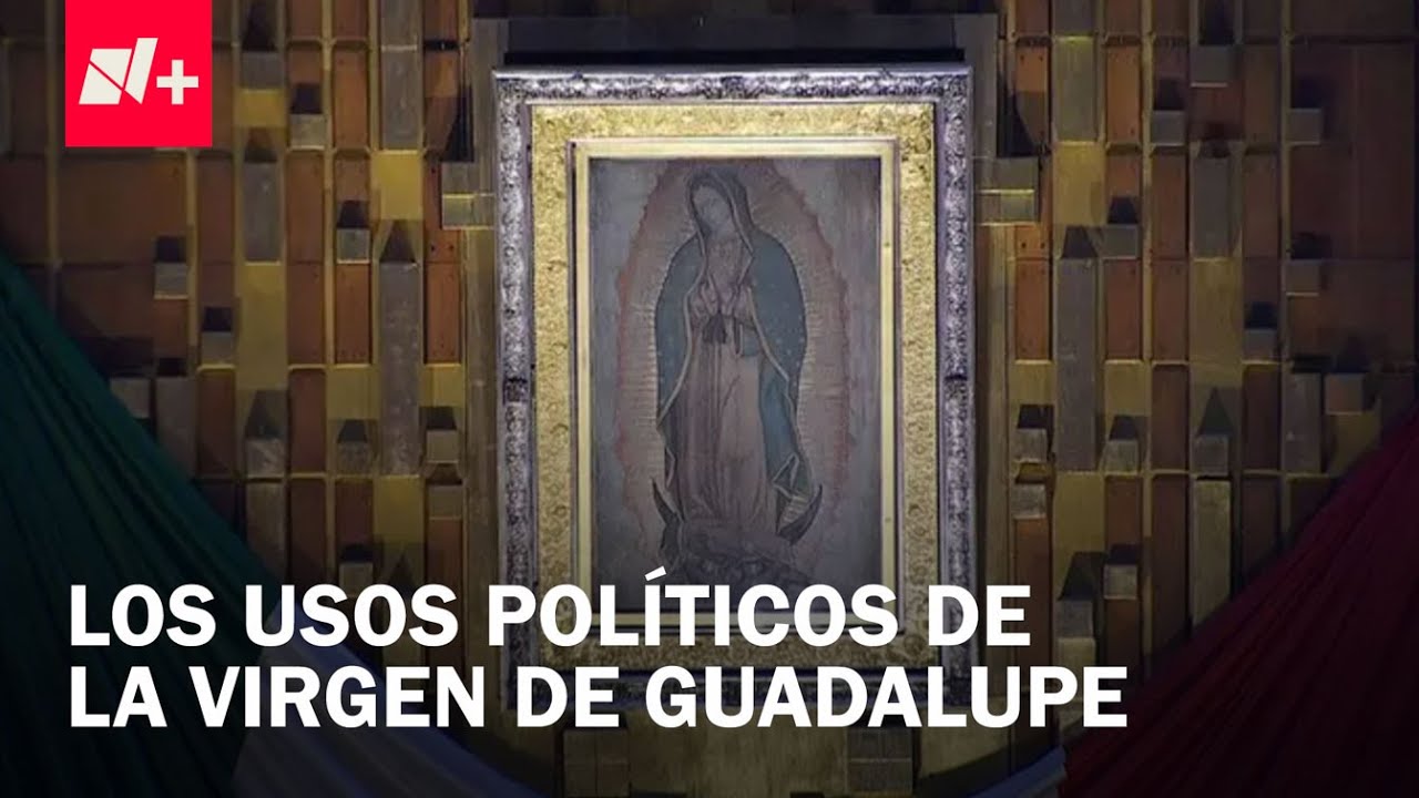¿Cuál es el vinculo de la Virgen de Guadalupe y la política mexicana? | Política Déjà Vu - Despierta