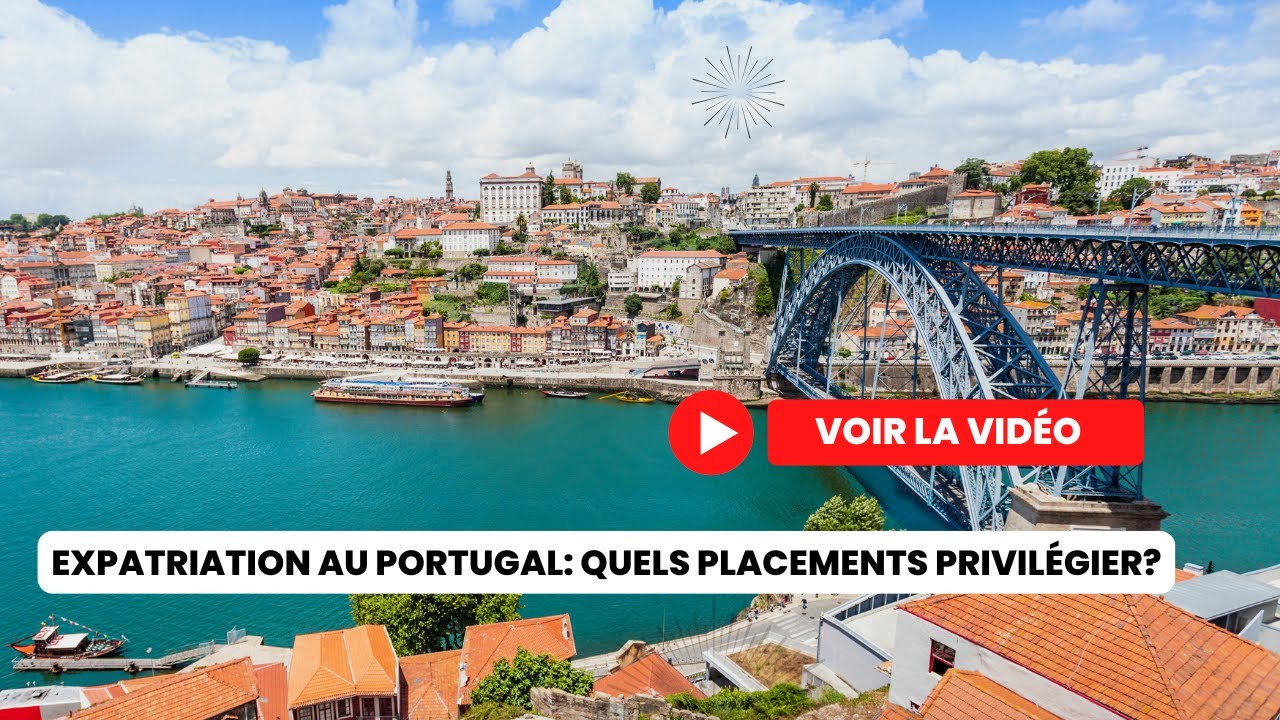 Expatriation au Portugal: Quels placements privilégier?