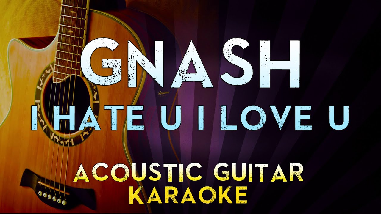 Gnash - i hate u i love u (feat. olivia o'brien) | Higher Key Acoustic Guitar Karaoke Instrumental