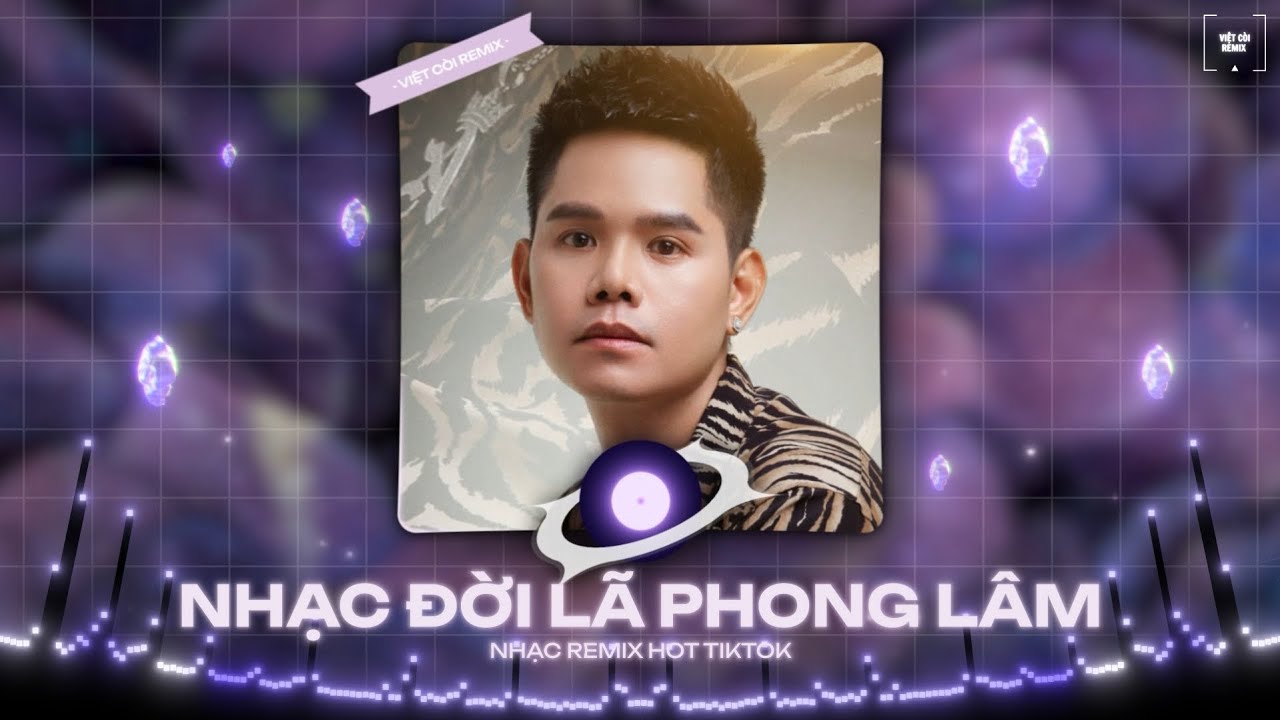 NHẠC ĐỜI LÃ PHONG LÂM REMIX NGHE LÀ THẤM - Nhạc Đời 2025 (Việt Còi Remix) 🎼 Nhạc Remix Hot Tiktok...