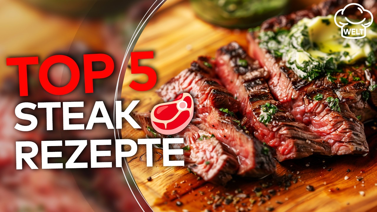🥩 TOP 5 STEAK-REZEPTE: Ultra zart! So hast du Rindfleisch noch nie gegessen! | WELT Rezepte