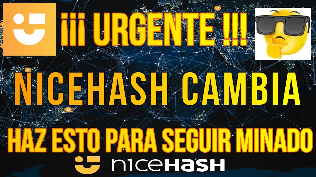 NICEHASH - URGENTE !!! CAMBIOS IMPORTANTES SI QUEREMOS SEGUIR MINANDO A NICEHASH