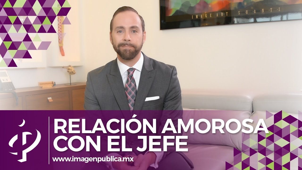 Relación amorosa con el jefe - Alvaro Gordoa - Colegio de Imagen Pública