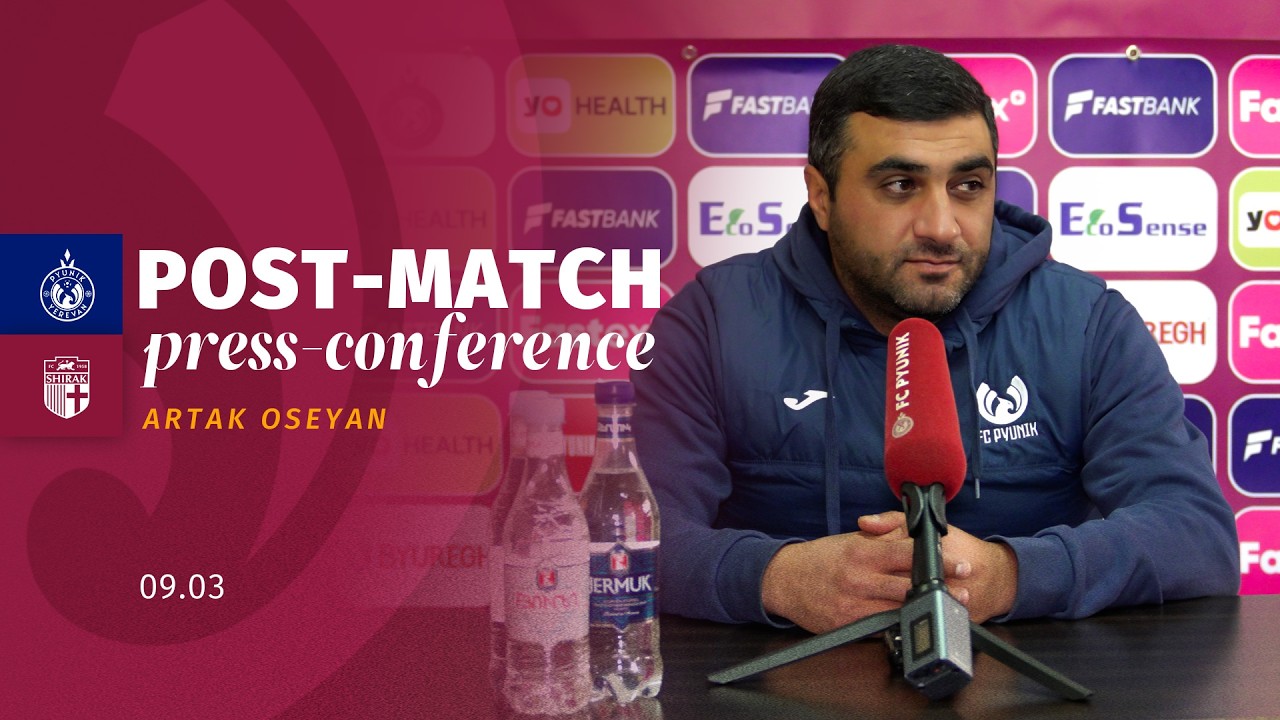 Artak Oseyan’s post match press-conference after the match against SC Shirak.