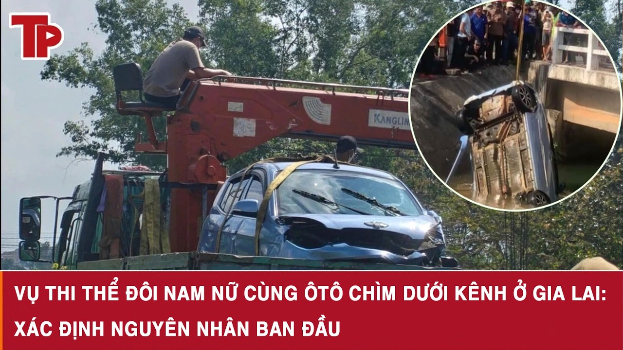 Vụ thi thể đôi nam nữ cùng ôtô chìm dưới kênh ở Gia Lai: Xác định nguyên nhân ban đầu