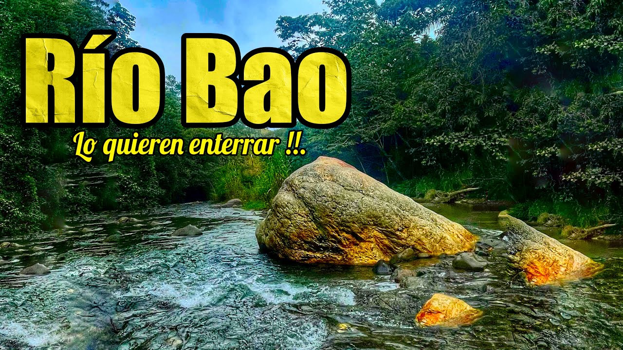Al río Bao lo quieren enterrar, lo permitiremos?