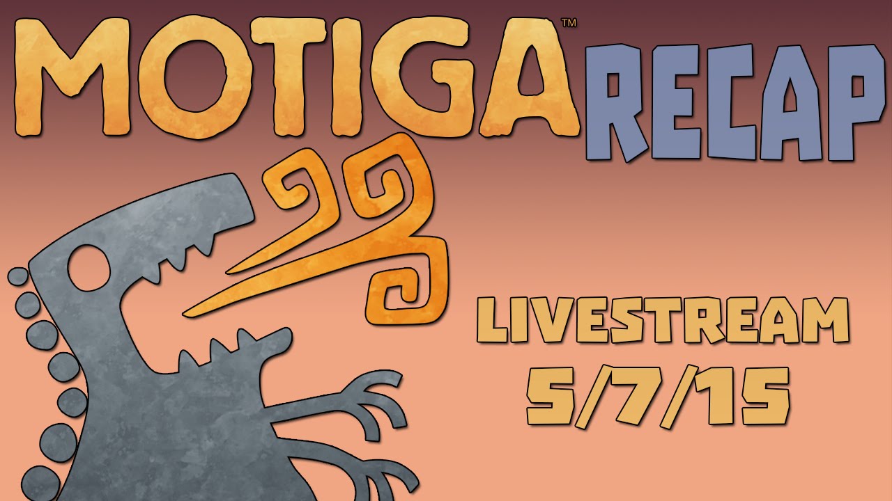 Motiga Recap: Livestream 5/7/15