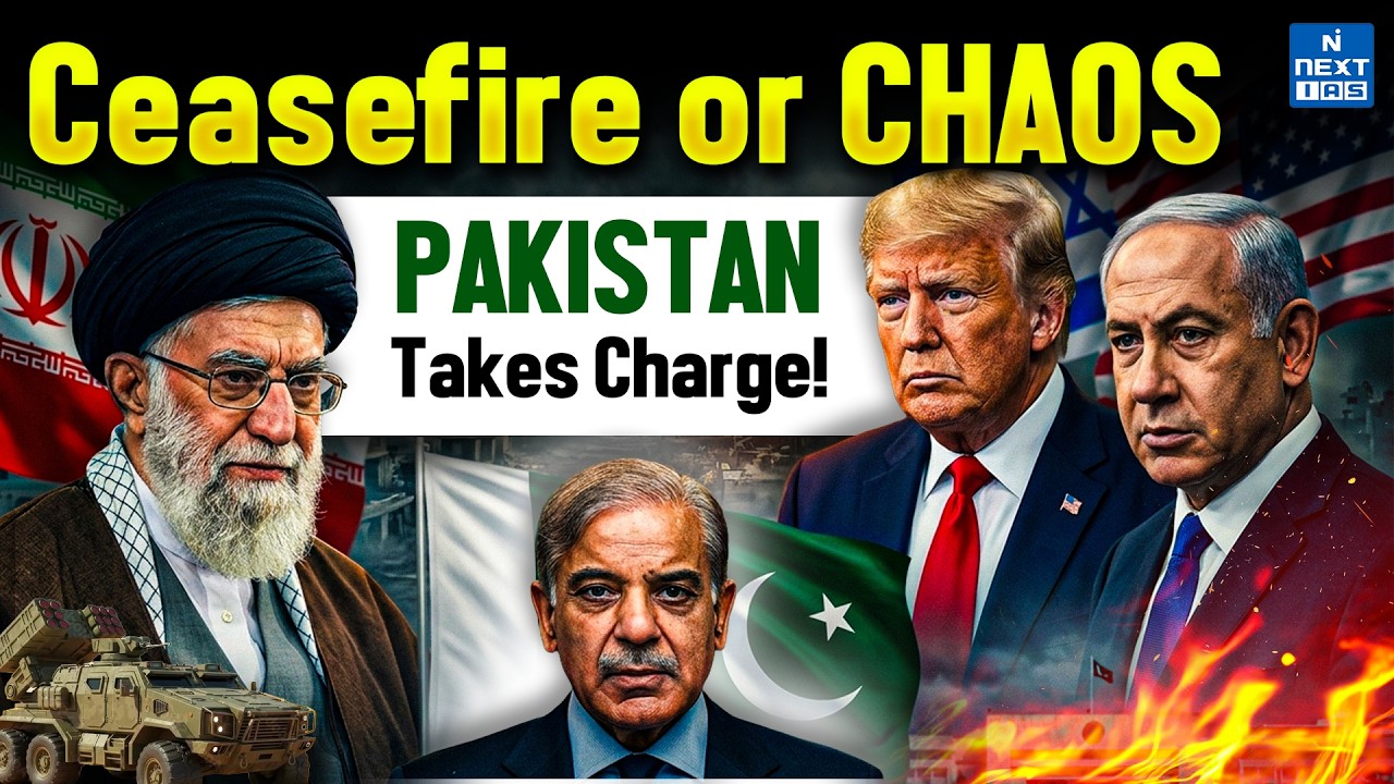 US&ndash;Iran Ceasefire Talks in Islamabad Explained | Pakistan&rsquo;s Role in 2026 Middle East Crisis|NEXT IAS