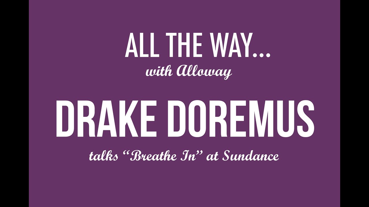 Sundance Interview with Drake Doremus, Writer Director of 