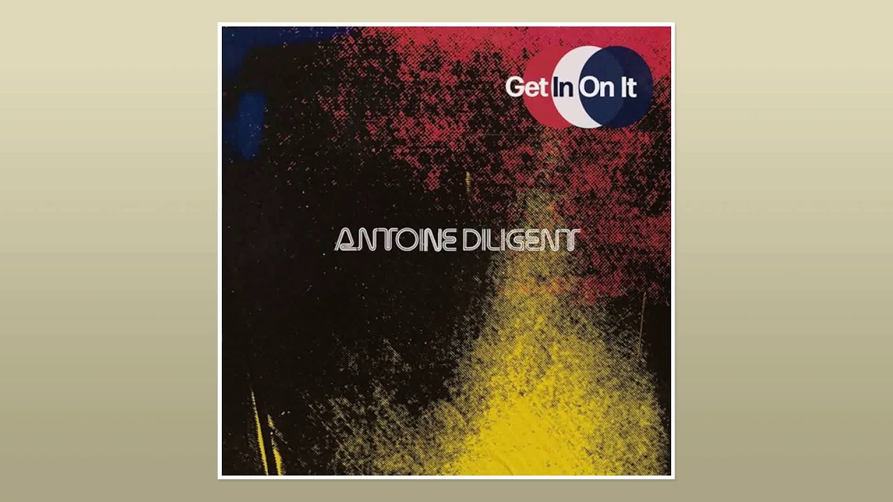 Antoine Diligent - Get In On It