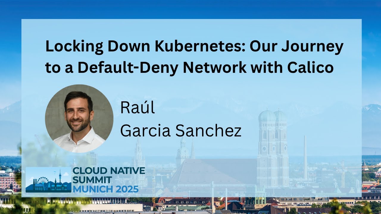 Locking Down Kubernetes: Our Journey to a Default-Deny Network with Calico - Raúl Garcia Sanchez