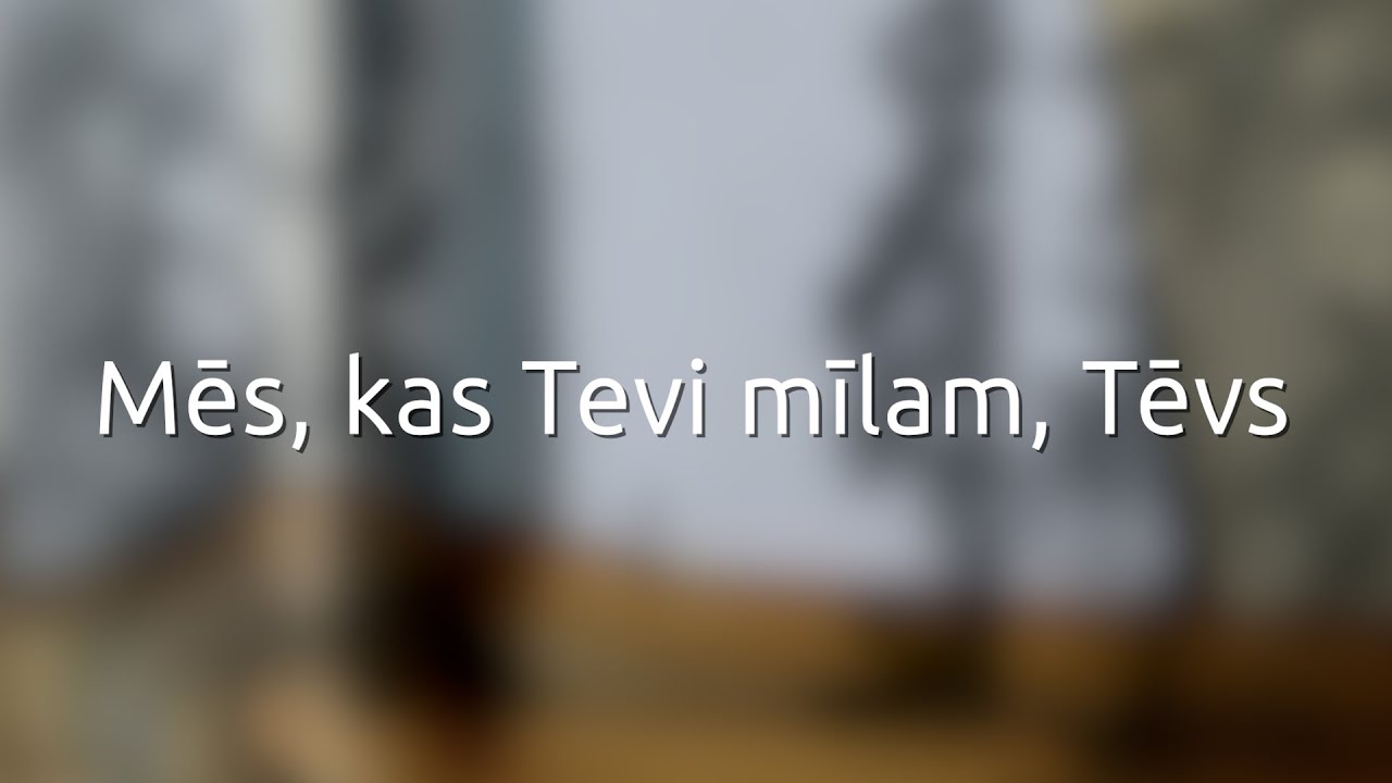 Mēs, kas Tevi mīlam, Tēvs