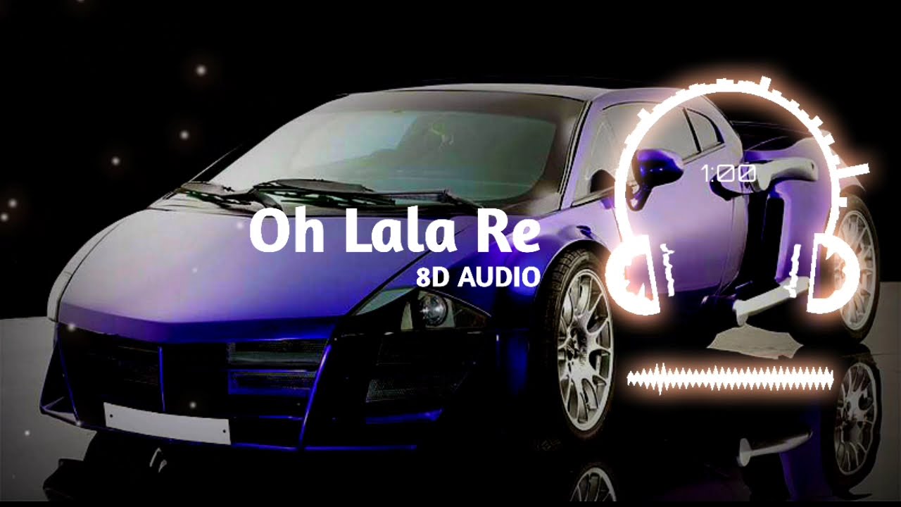 Oh Lala Re 8D Song | Listen in 8d