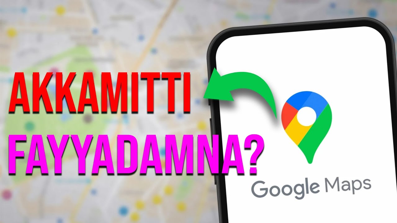 Akkamitti Google Maps Fayyadamtu | How to Use Google Maps