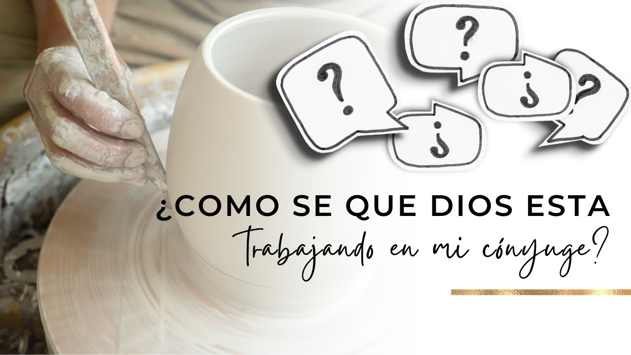¿COMO SE QUE DIOS ESTA TRABAJANDO EN MI CÓNYUGE?