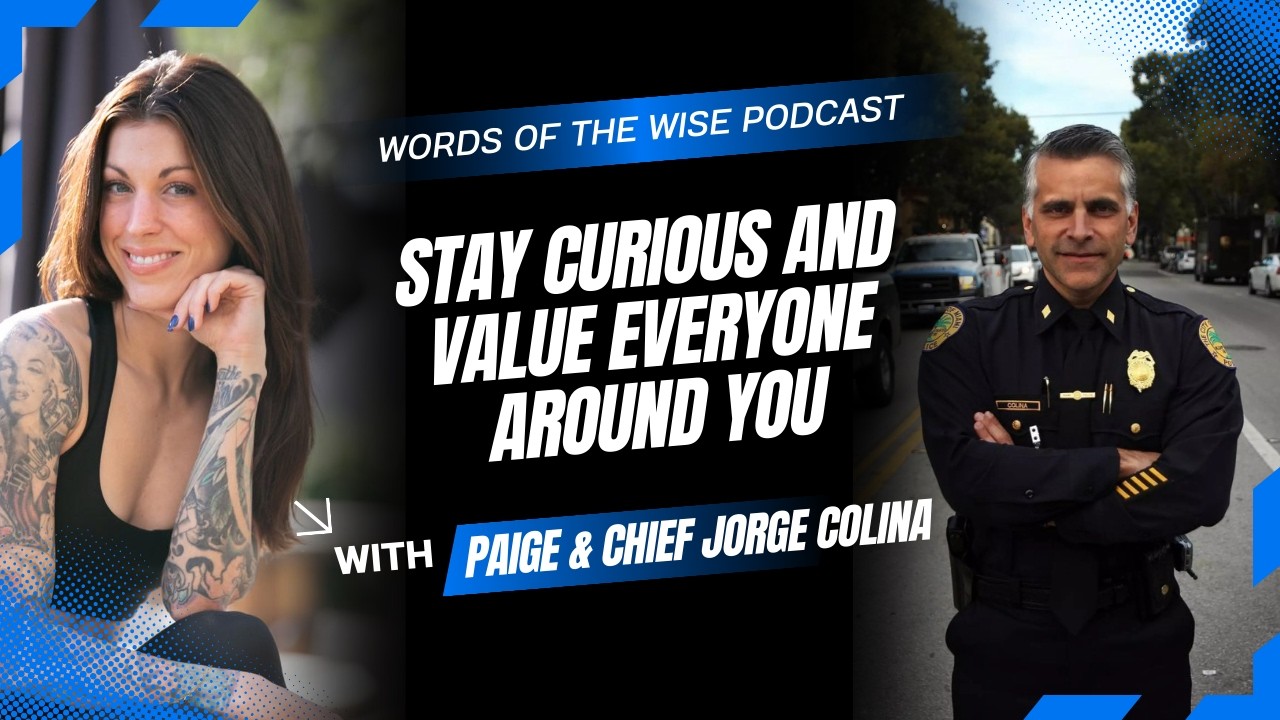 Words of the Wise Podcast: Chief Jorge Colina — Stay Curious and Value Everyone Around You