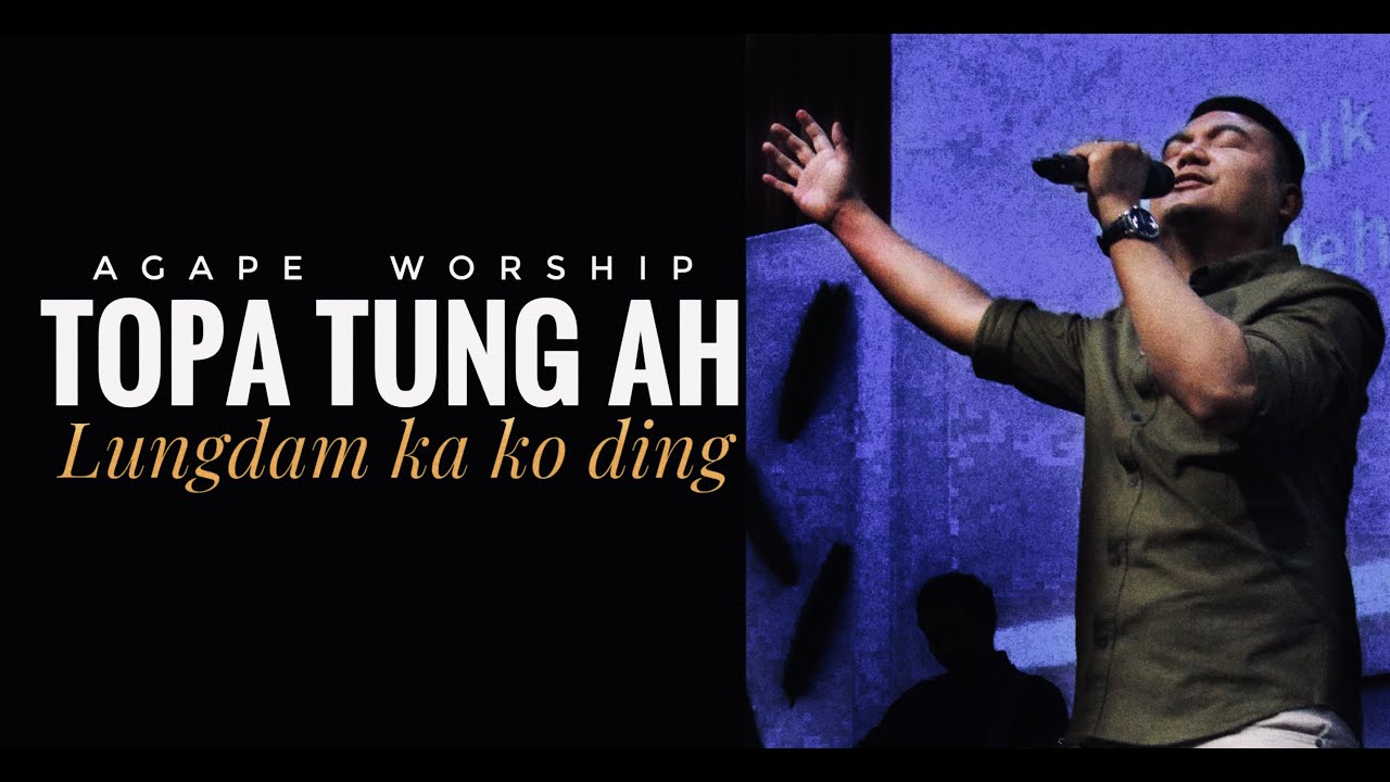 TOPA TUNGAH LUNGDAM KA KODING | AGAPE WORSHIP | AGAPE MUSIC | AGAPE MINISTRIES CENTER