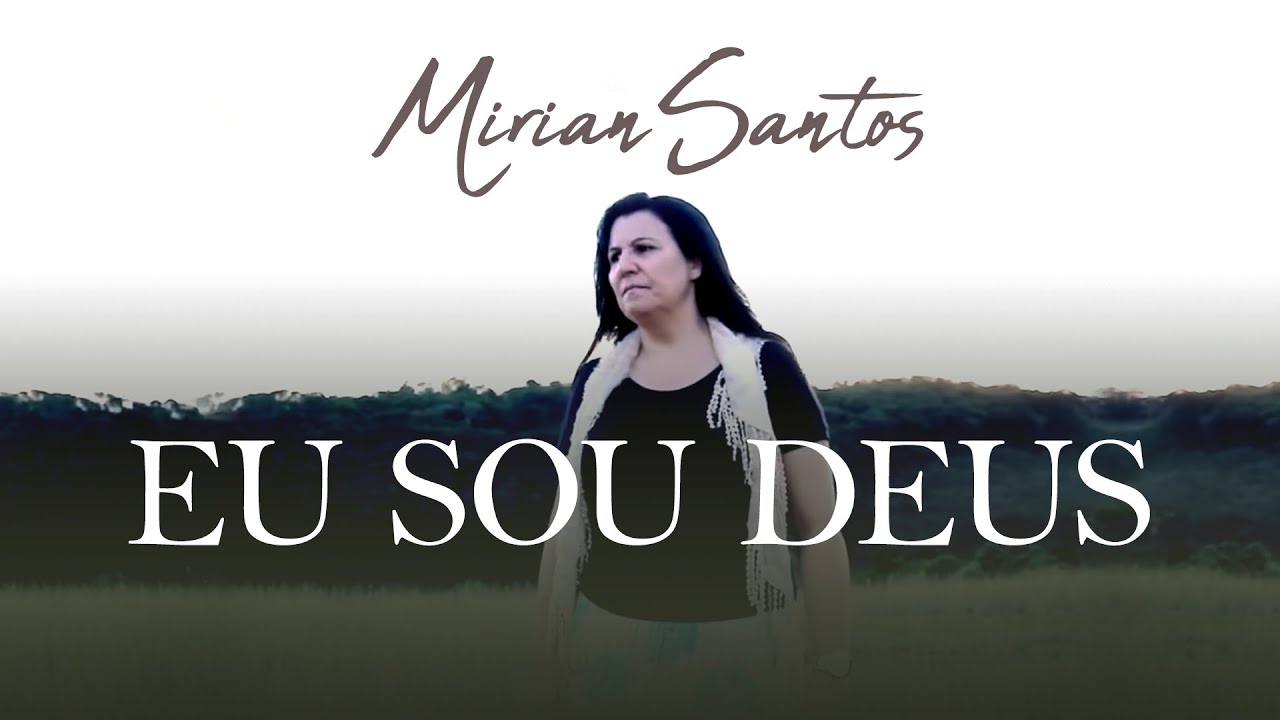 Mirian Santos - Eu Sou Deus | Clipe Oficial
