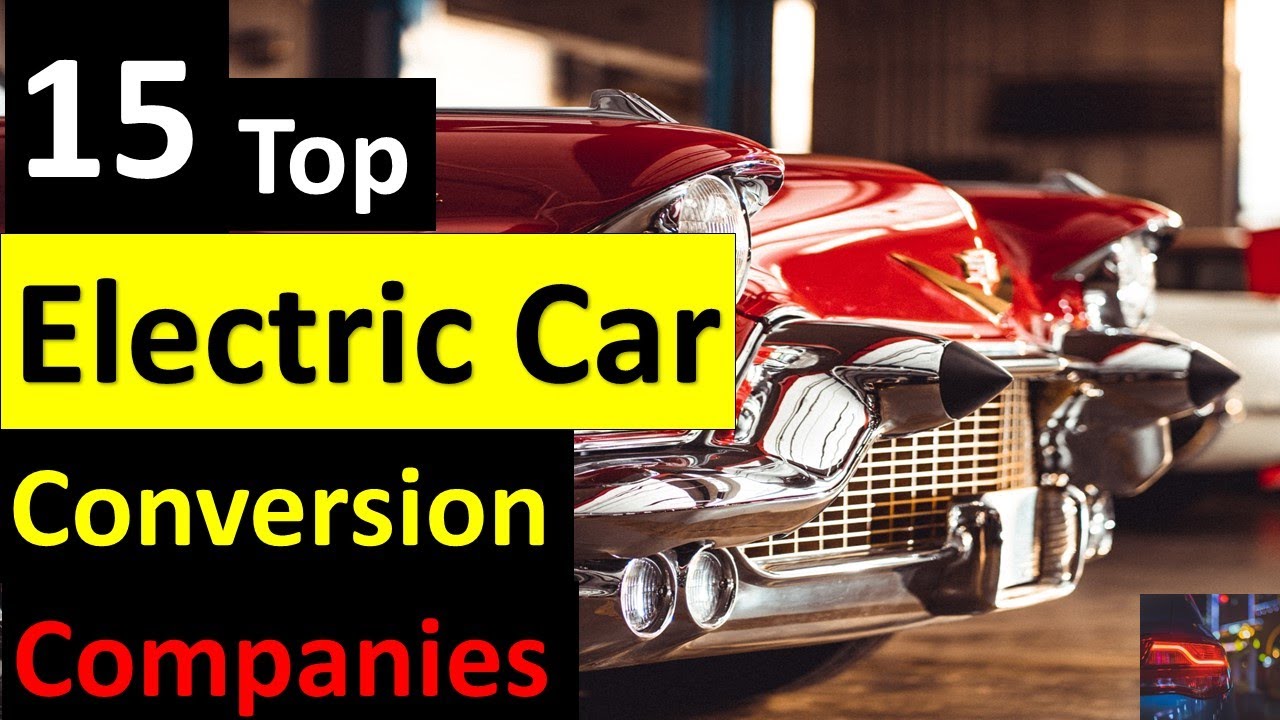 TOP 15 ELECTRIC CAR CONVERSION COMPANIES | Convert your gasoline car to all electric car!