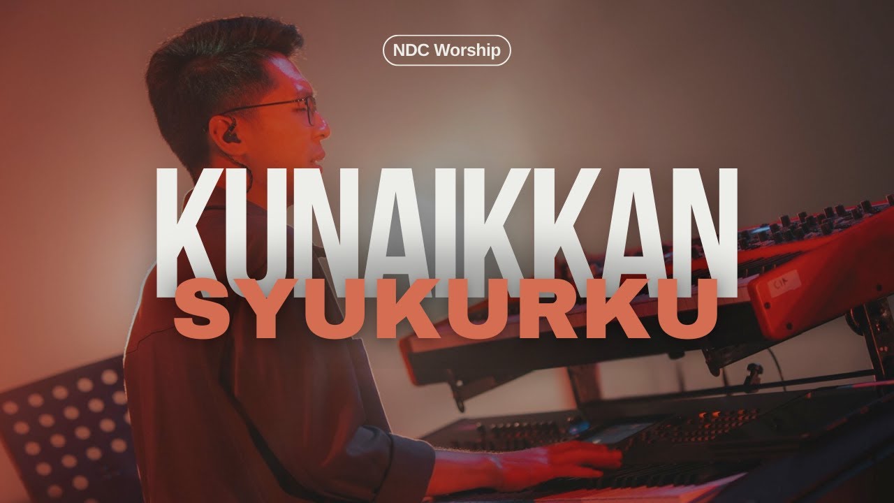 Kunaikkan Syukurku (Reimagined) - [KEY CAM] NDC Worship Live From GIFest 2026