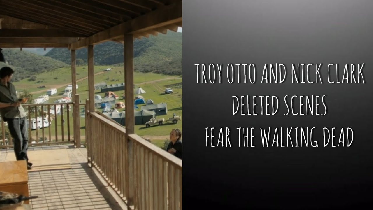troy otto and nick clark deleted scenes || fear the walking dead