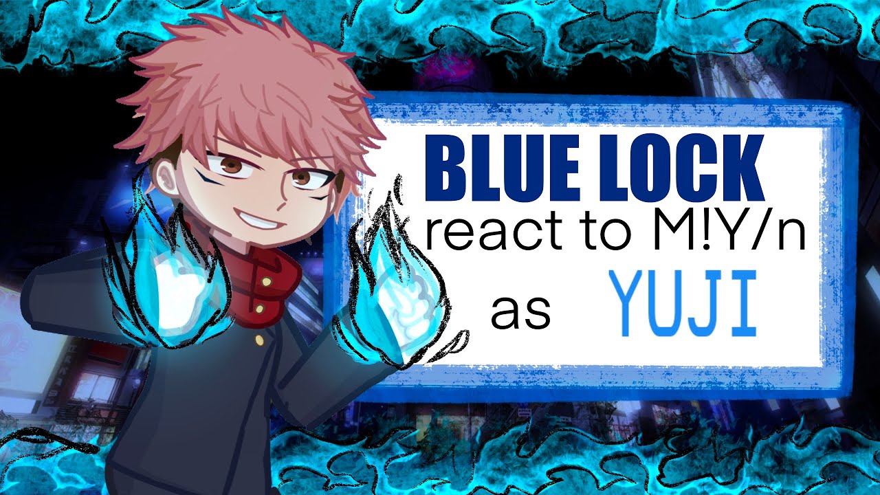 Blue lock react to M!Y/n as Yuji Itadori || AU || 2x speed ||
