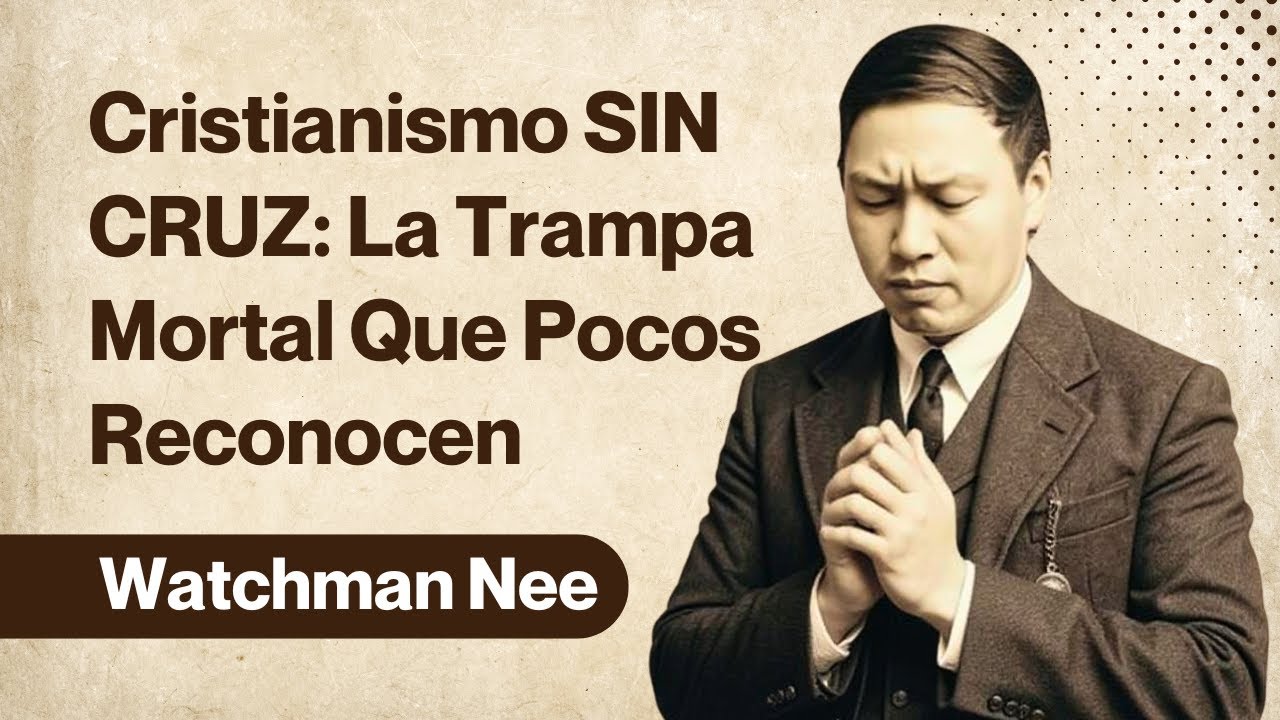 El Cristianismo Sin Cruz: La HEREJÍA Más Peligrosa Que Watchman Nee Combatió