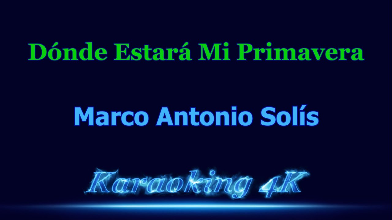 Marco Antonio Solís  Dónde Estará Mi Primavera  Karaoke 4K