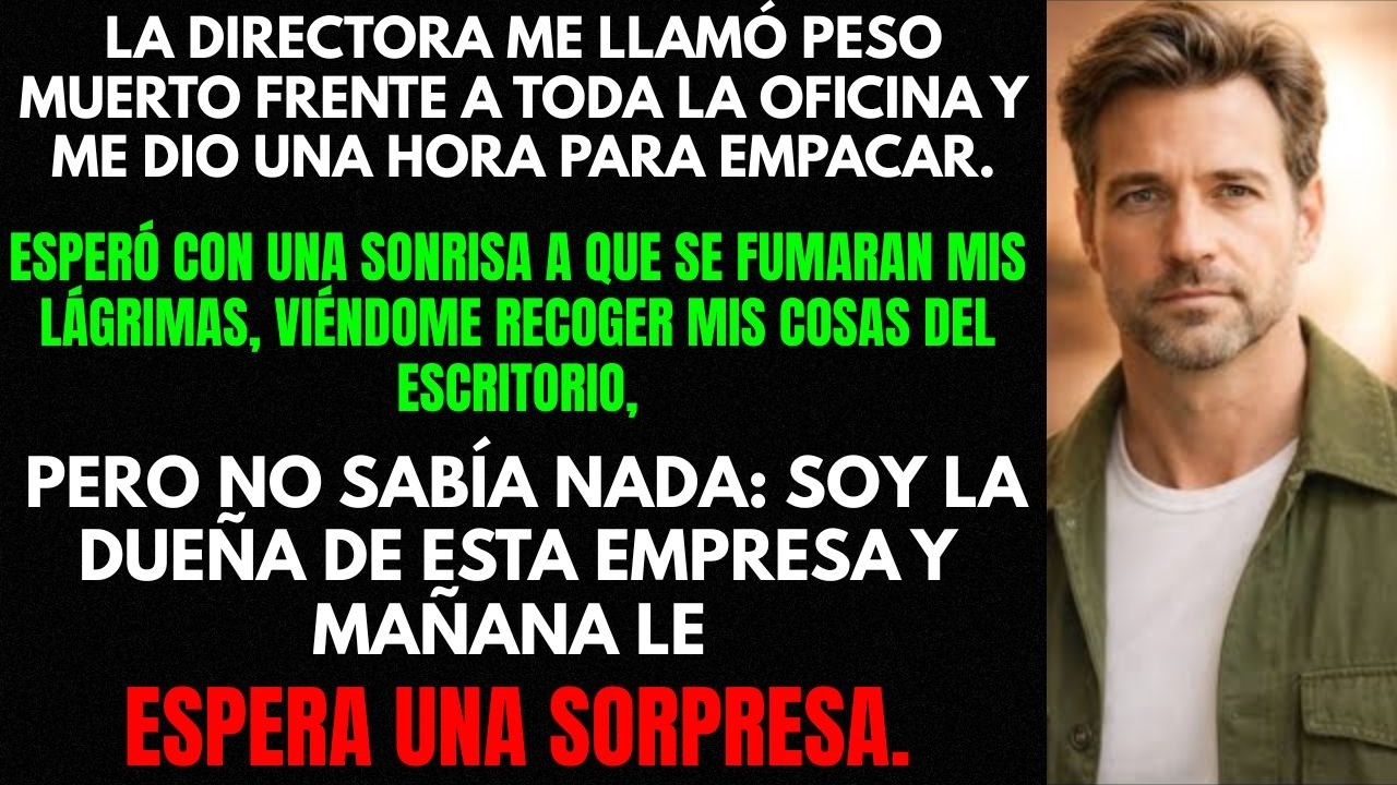 Tienes una hora para juntar todo y dejar tu escritorio, el DIRECTOR me despidió frente a todos