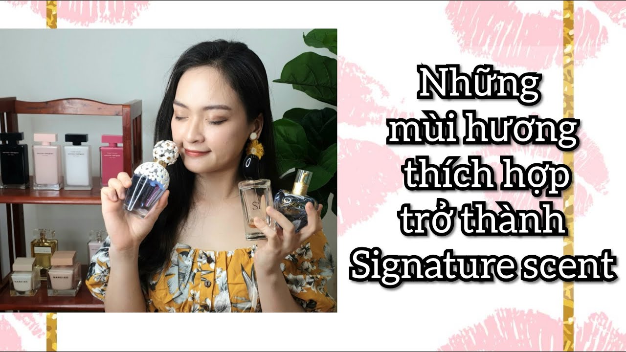 Những mùi hương thích hợp làm Signature Scent