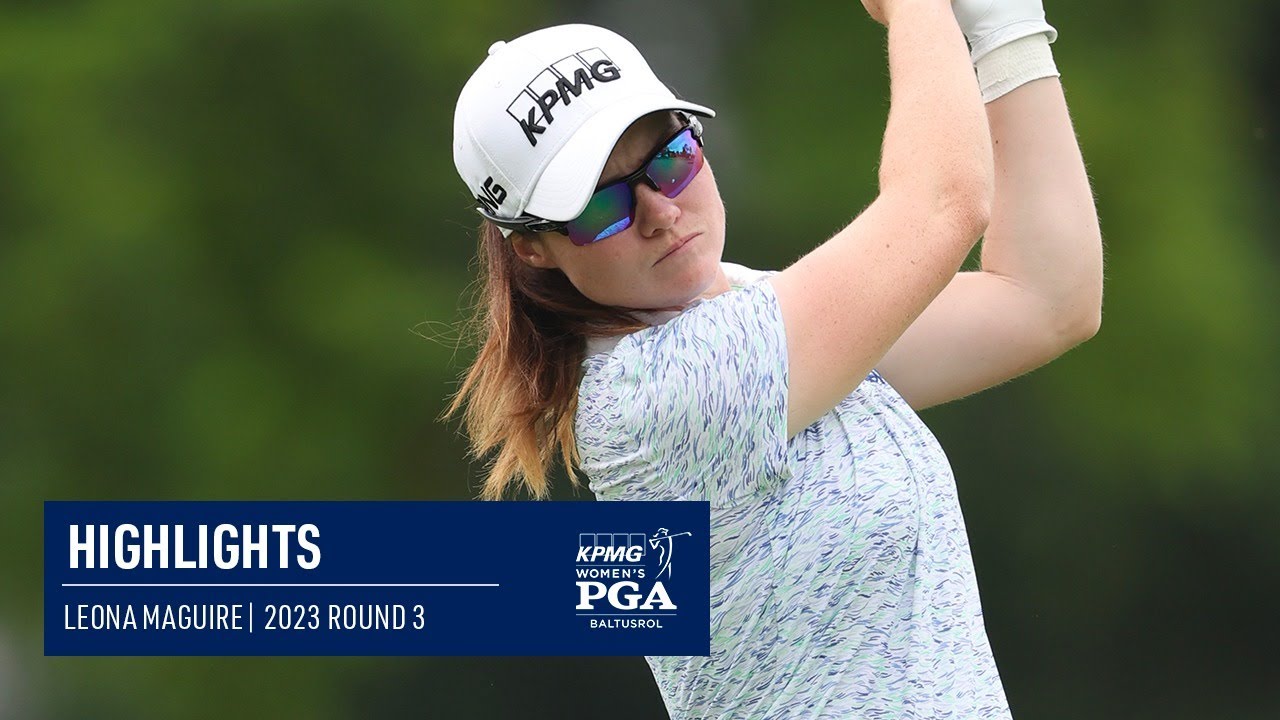 Leona Maguire | Round 3 Highlights | 2023 KPMG Women's PGA Championship