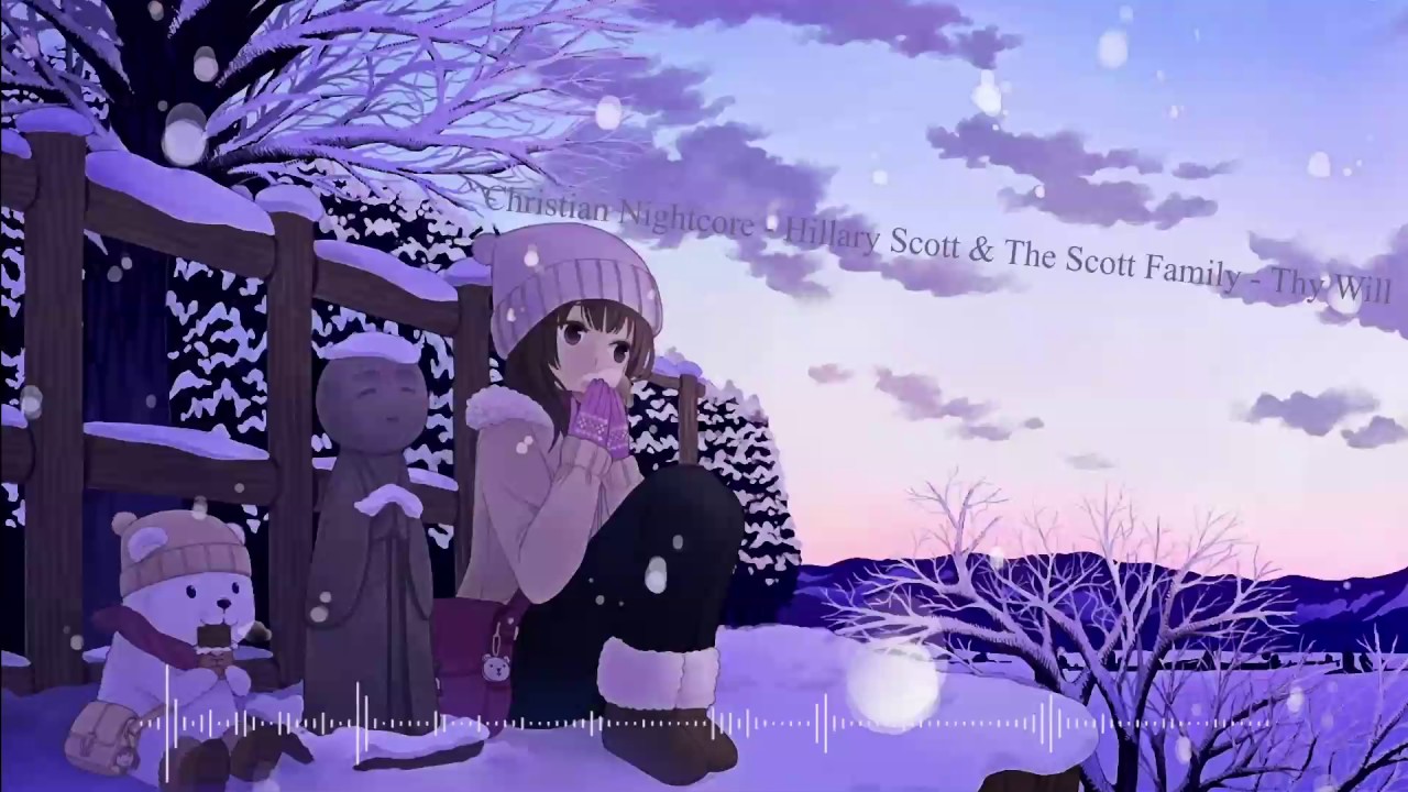 Christian Nightcore - Hillary Scott & The Scott Family - Thy Will
