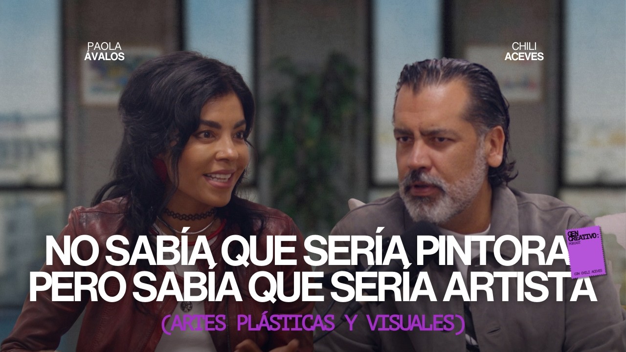 No Sabía que sería Pintora, pero Sabía que sería Artista | Gen Creativo con Paola Ávalos (Ep.8)