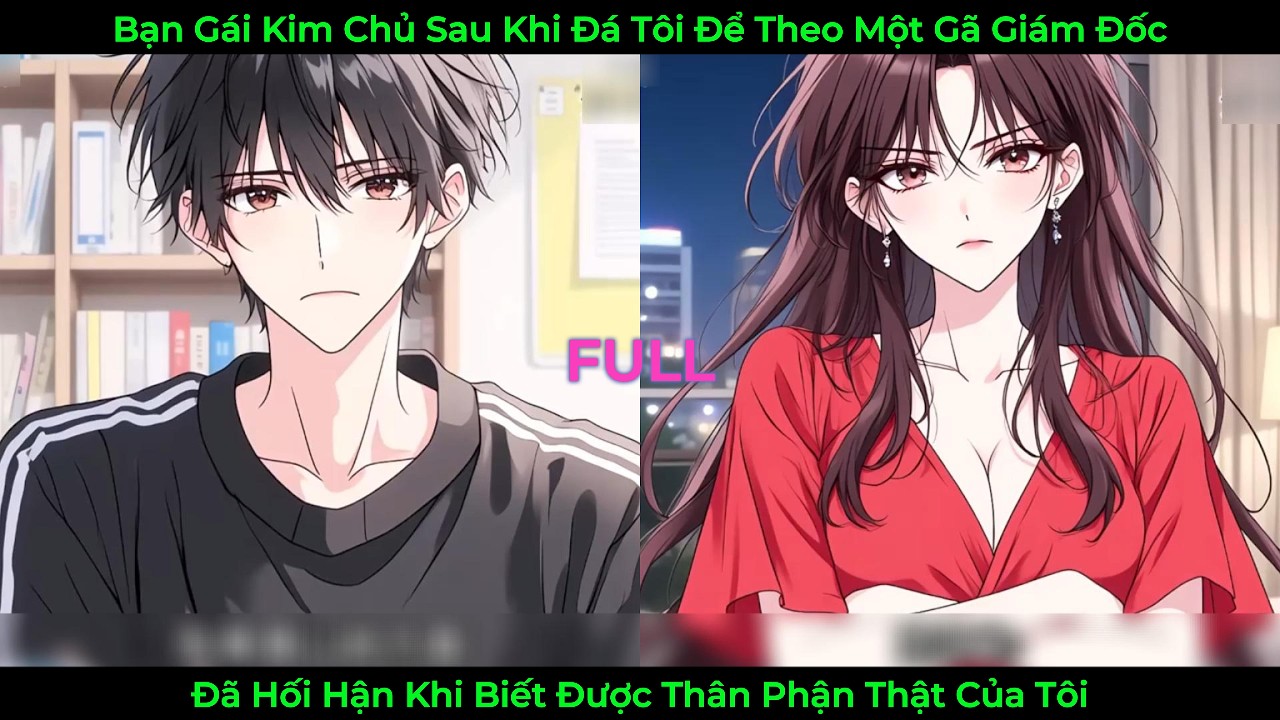 Bạn Gái Kim Chủ Sau Khi Đá Tôi Để Theo Một Gã Giám Đốc Đã Hối Hận Khi Biết Thân Phận Thật Của Tôi