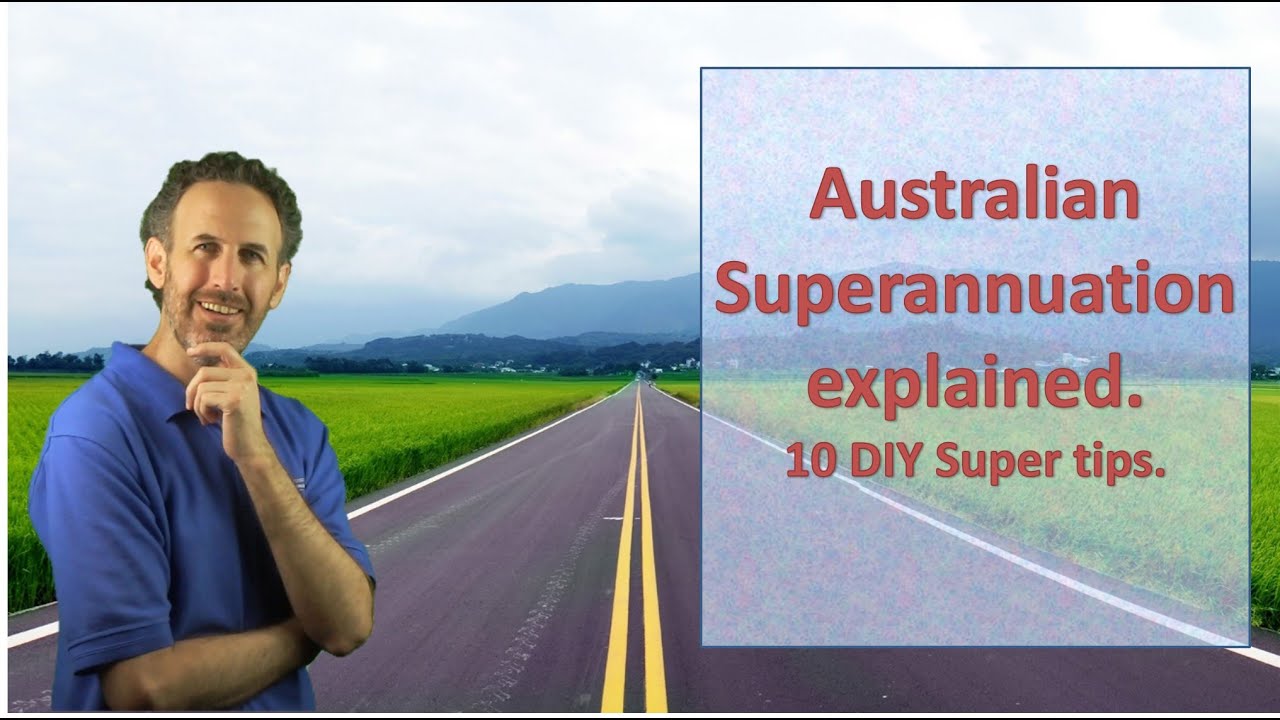 Australian Superannuation Explained; 10 DIY Super tips.