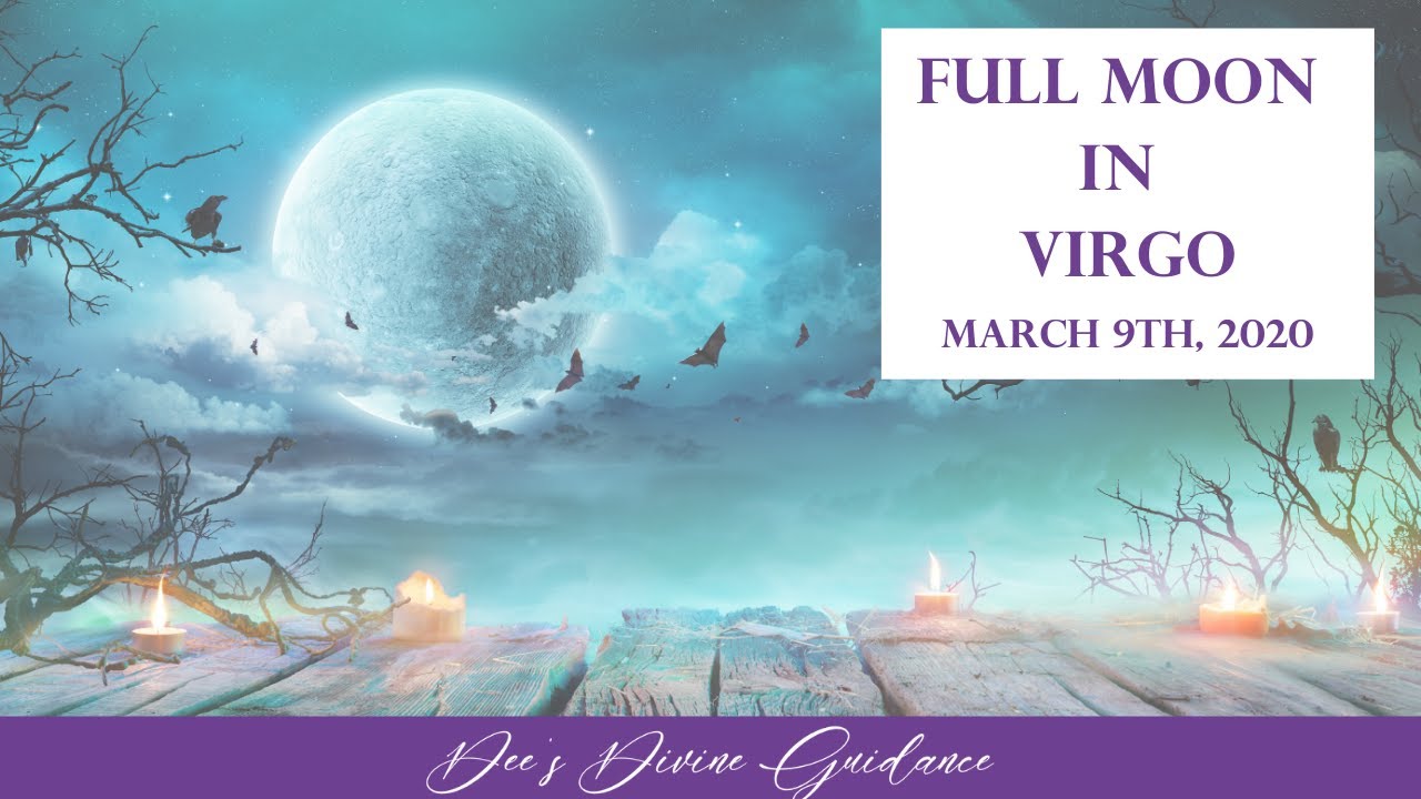 FULL MOON in VIRGO~ March 9th 2020~ WOW!  Spirit Has A Special Message You Need to Hear!