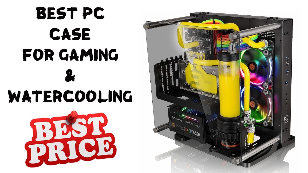 Best Pc Case For Watercooling - Best Pc Gamng Case For Watercooling | Top Pc Cases For Water Cooling