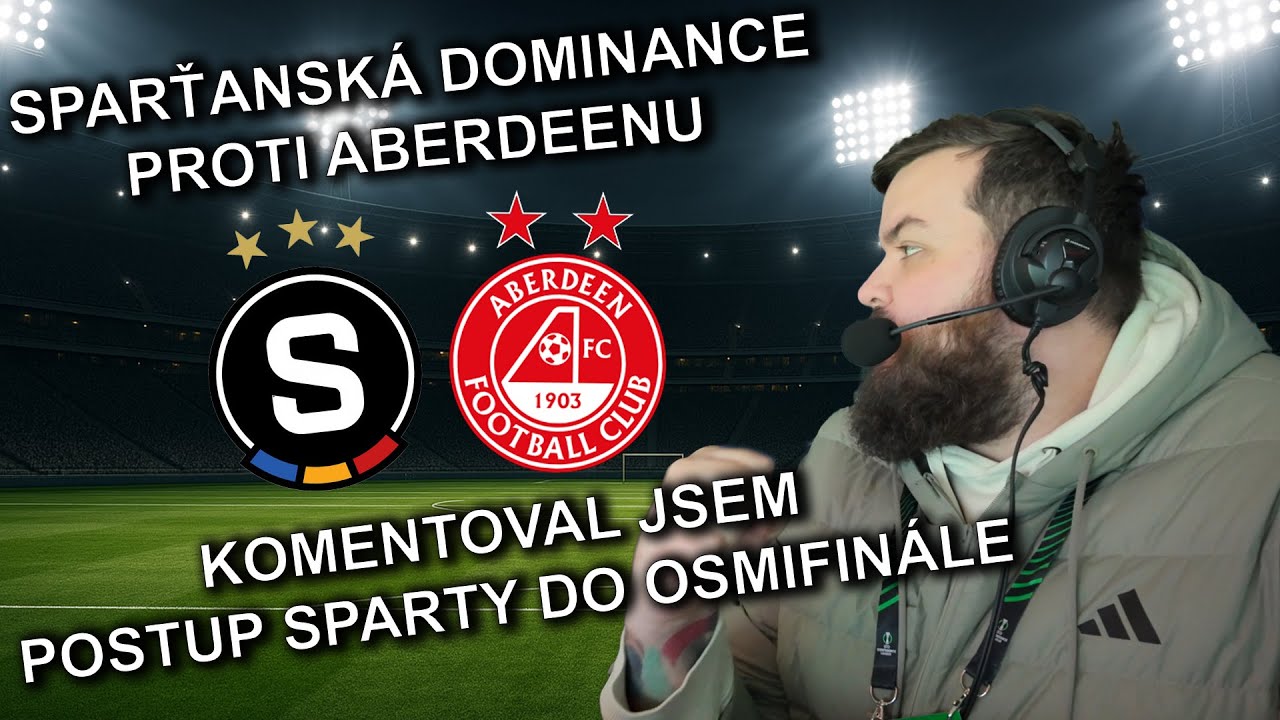 SPARTA VS. ABERDEEN | KOMENTOVAL JSEM SUVERÉNNÍ POSTUP SPARTY DO OSMIFINÁLE KL