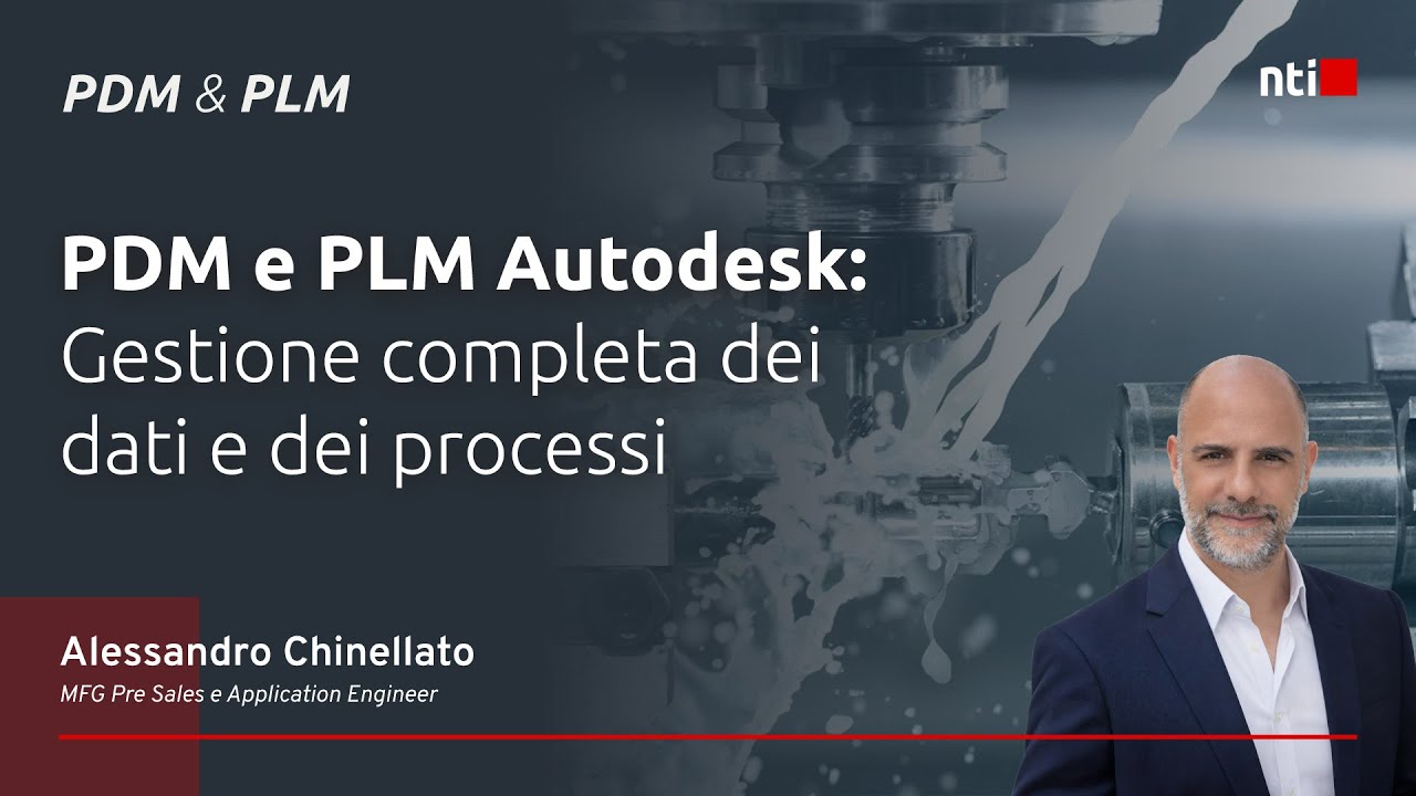 Webinar NTI Italy | PDM e PLM Autodesk  Gestione completa dei dati e dei processi