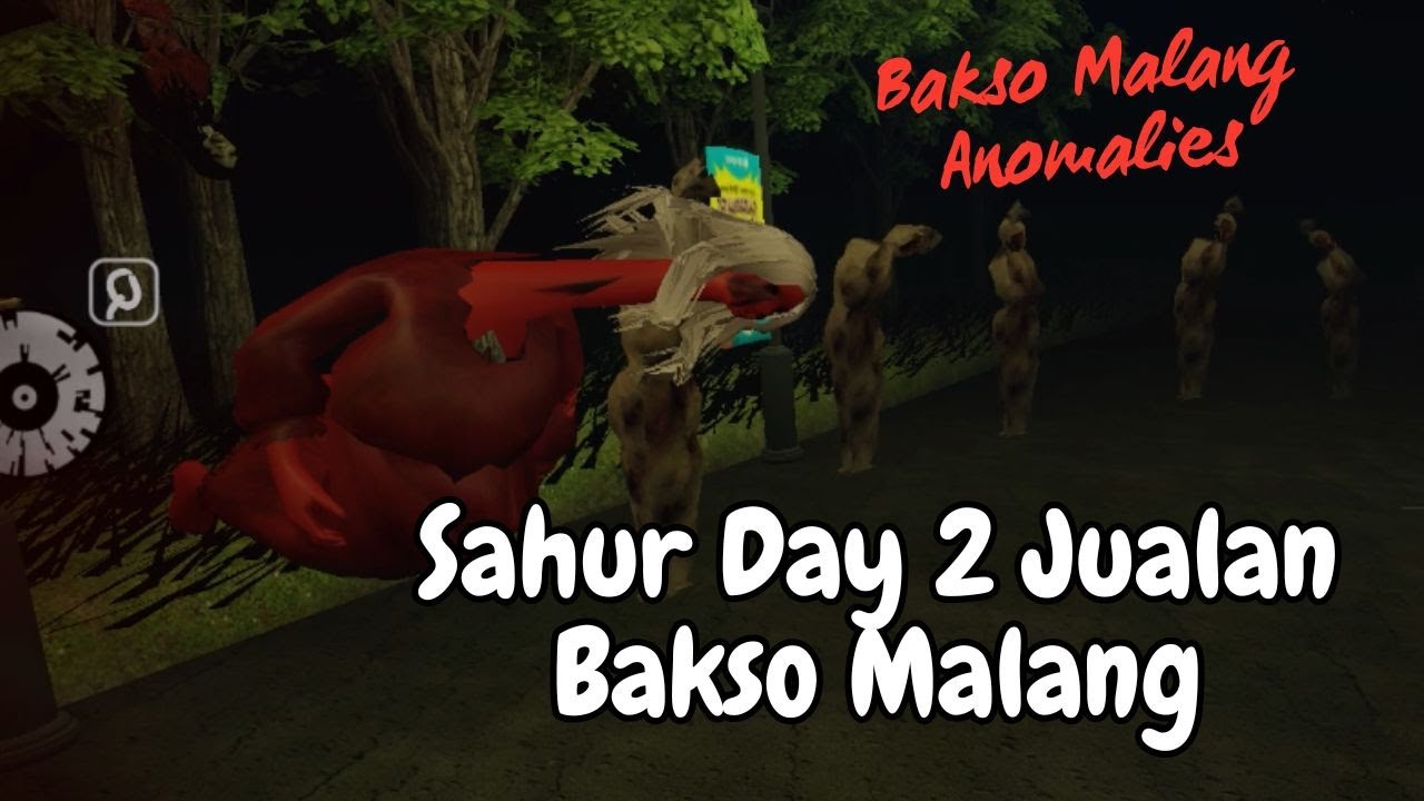 Day 2 Sahur Jualan Bakso Malang Anomalies 