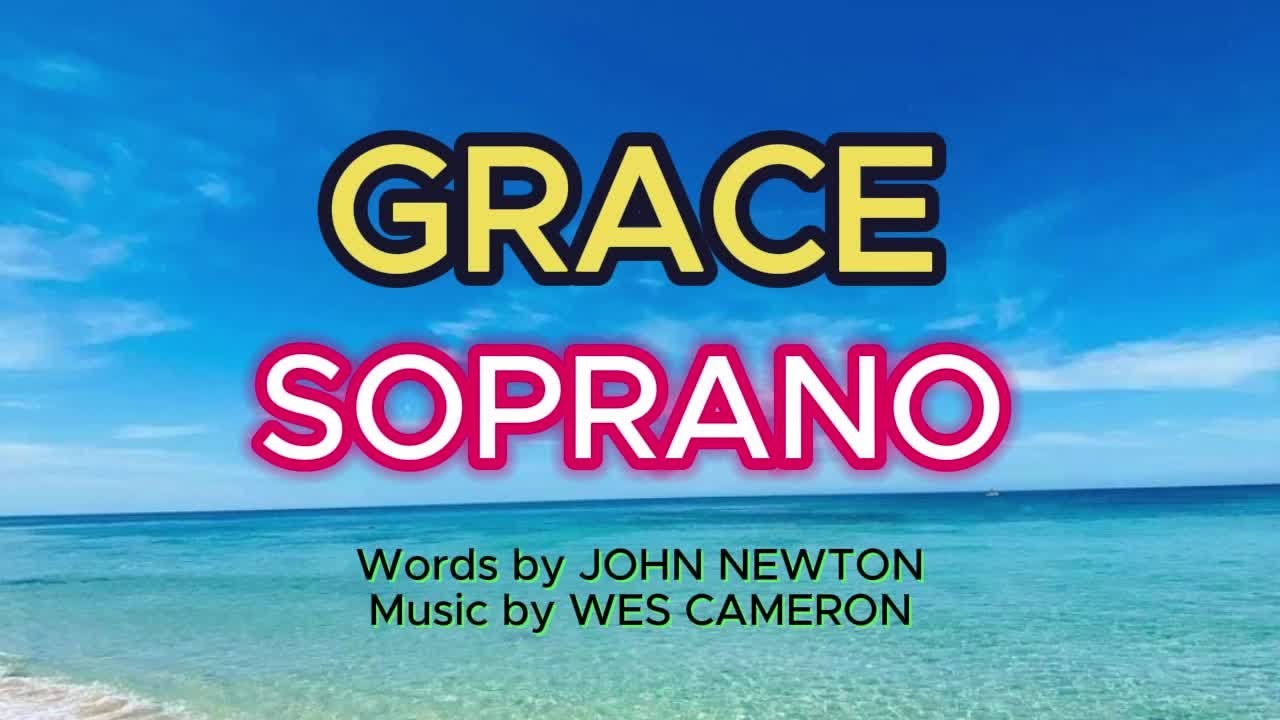GRACE / SOPRANO / Choral Guide / Words by JOHN NEWTON / Music by WES CAMERON