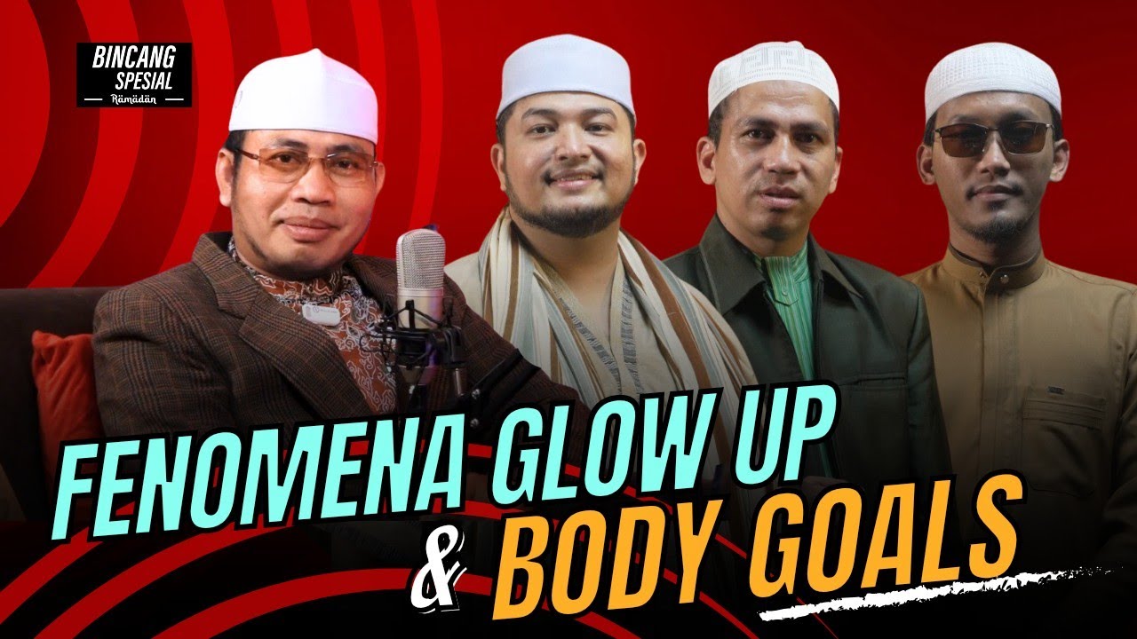 BINCANG SPESIAL RAMADAN EPS 3 | Fenomena Glow Up & Body Goals 