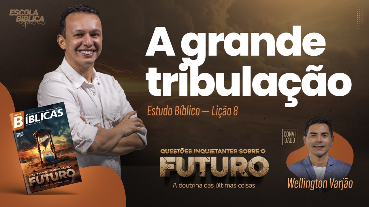 A GRANDE TRIBULAÇÃO, QUESTÕES INQUIETANTES SOBRE O FUTURO (NOVAS LIÇÕES BÍBLICAS 2024)
