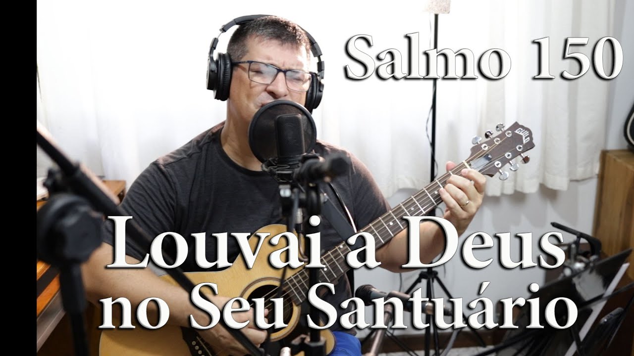 Salmo 150  Louvai a Deus no Seu Santuário - Gilberto Martins (cover)