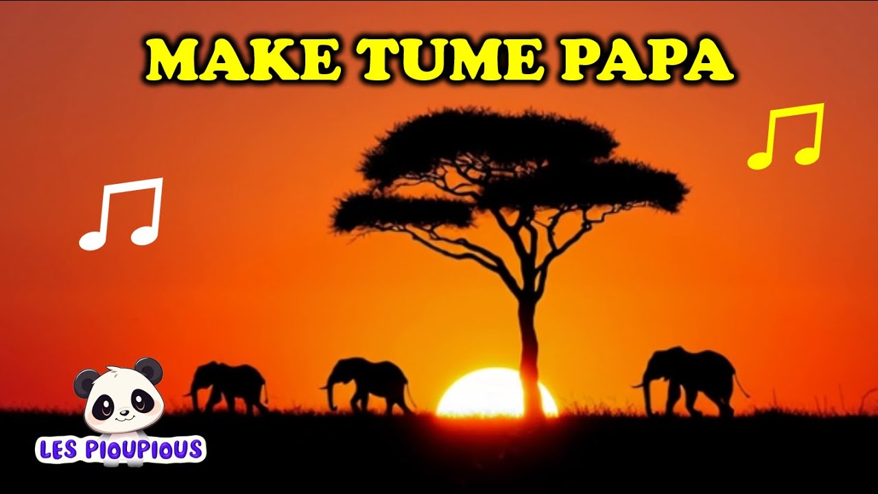Make Tume Papa 🦁 Chanson africaine pour enfants – Comptine animée Les Pioupious