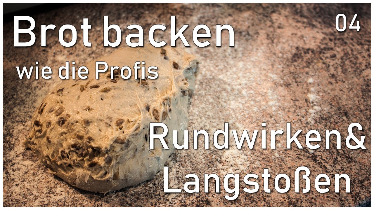Brot Backen wie die Profis - 04 - Rundwirken/Langsto&szlig;en