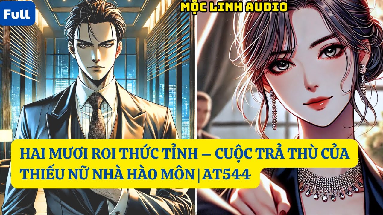 HAI MƯƠI ROI THỨC TỈNH – CUỘC TRẢ THÙ CỦA THIẾU NỮ NHÀ HÀO MÔN | AT544 MỘC LINH AUDIO