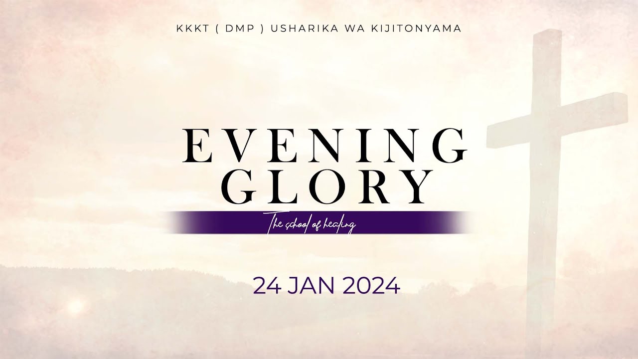 KIJITONYAMA LUTHERAN CHURCH : IBADA YA EVENING GLORY -  THE SCHOOL OF HEALING  - 24 January  2024.