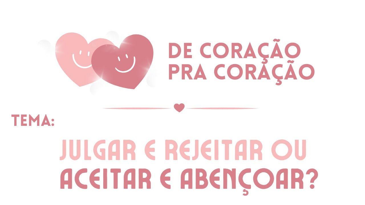 Live de Coração para Coração - Tema: Julgar e rejeitar ou aceitar e abençoar? | Frequência do Amor