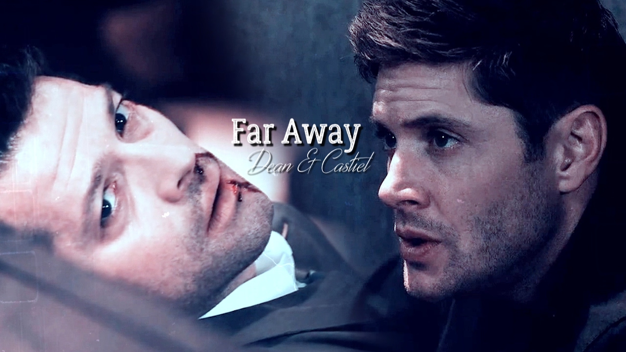 Castiel and Dean | Far Away